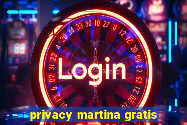 privacy martina gratis